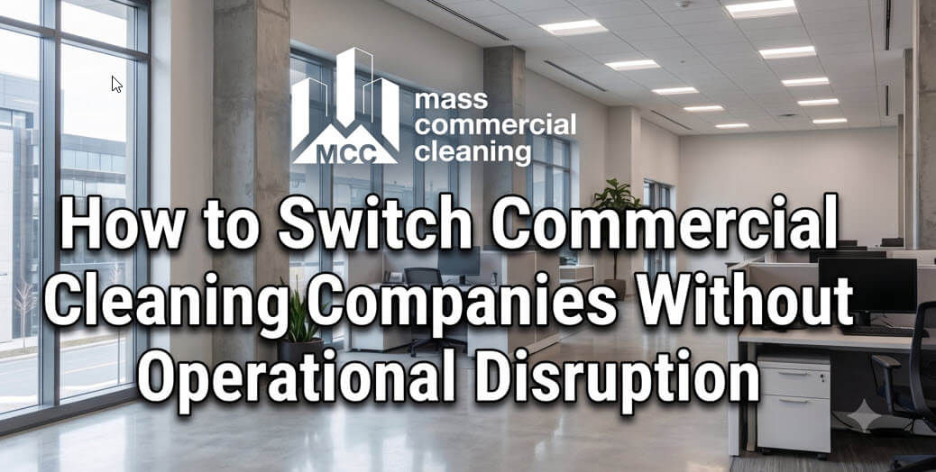Switch Commercial Cleaning Companies Without Disruption